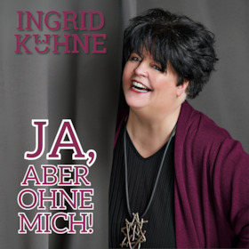 Ingrid Kühne – Ja, aber ohne mich